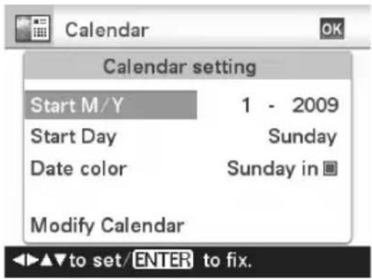 Calendar Start M/Y 1 - 2009 Start Day Sunday Date color Sunday in Modify Calendar ▲▼to set/ENTER to fix.