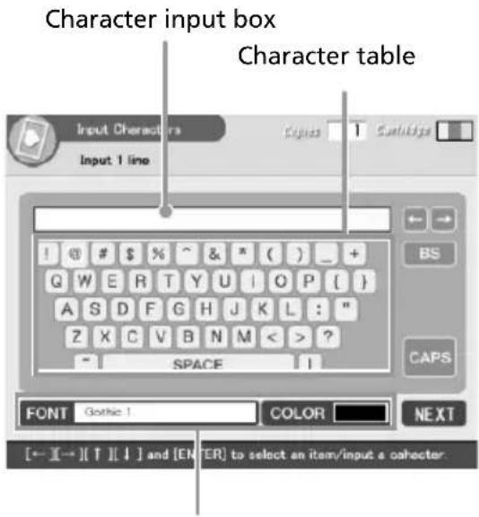 Character input box Character table Input Character Input 1 line ! @ # $ % ^ & * ( ) _ + Q W E R T Y U | O P ( } A S D F G H J K L : " Z X C V B N M < > ? - SPACE I FONT Gothic 1 COLOR NEXT [← I→ ][T][J] and [EN]ER] to select an item/input a caheter.