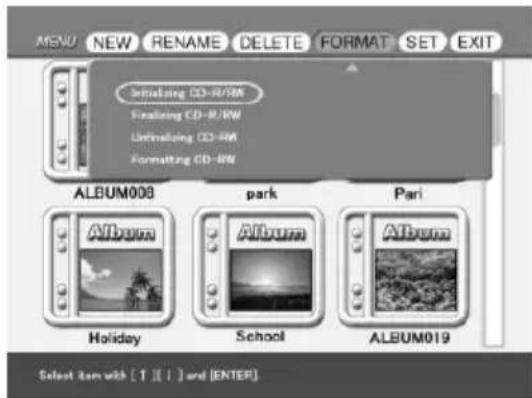 MENU NEW RENAME DELETE FORMAT SET EXIT Initialing CD-R/RW Finaling CD-R/RW Limiting CD-RR Formatting CD-RR ALBUM008 park Pari Album Album Album Album Holiday School ALBUM019 Select item with [ 1 ] [ ] and [ENTER]