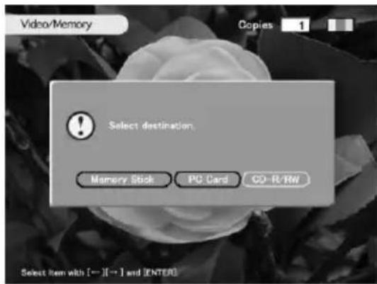 Video/Memory Copies 1 Select destination. Memory Stick PC Card CO-R/RW Select Item with [→][→] and [ENTER]