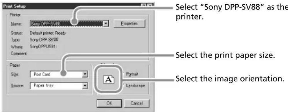 Print Setup Printer Name: Sony DPP-SV88 Properties Status: Default printer; Ready Type: Sony DPP-SV88 Where: SonyOPFUSB1: Comment: Paper Size: Post Card Portrait Source: Paper tray A Landscape OK Cancel Select "Sony DPP-SV88" as the printer. Select the print paper size. Select the image orientation.