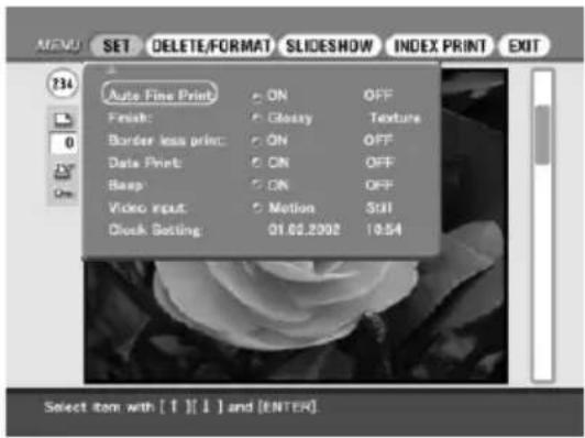 MENU SET DELETE/FORMAT SLIDESHOW INDEX PRINT EXIT 234 Auto Fine Print ON OFF Finish: Glossy Texture Border less print: ON OFF Data Print: ON OFF Sheep: ON OFF Video Input: Motion Still Clock Setting 01.02.2002 10:54 Select item with [↑][↓] and [ENTER]