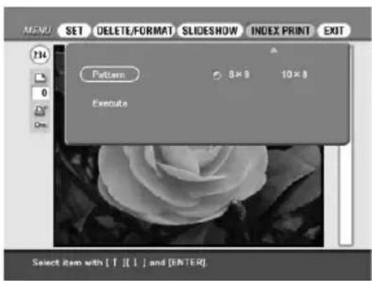 MENU SET DELETE/FORMAT SLIDESHOW INDEX PRINT EXIT 214 Pattern 8×8 10×8 Execute Select item with [ ] [ ] and [ENTER]