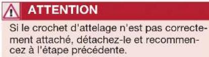ATTENTION Si le crochet d'attelage n'est pas correctement attaché, détachez-le et recommencez à l'étape précédente.