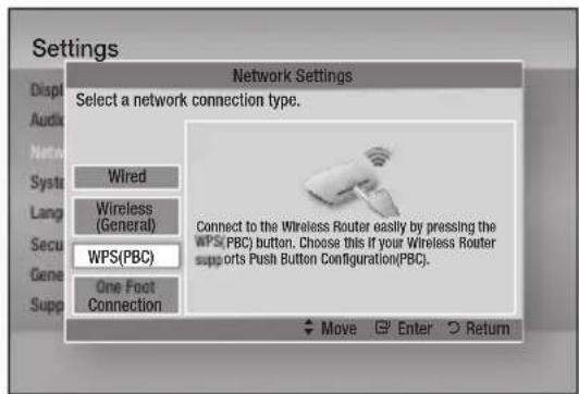 Settings Network Settings Select a network connection type. Wired Wireless (General) Connect to the Wireless Router easily by pressing the WPS(PBC) button. Choose this if your Wireless Router supports Push Button Configuration(PBC). WPS(PBC) One Foot Connection Move Enter Return