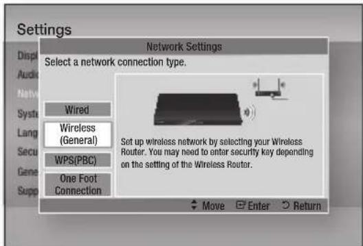 Settings Display Audio Network Settings Select a network connection type. Wired Wireless (General) WPS(PBC) One Foot Connection Set up wireless network by selecting your Wireless Router. You may need to enter security key depending on the setting of the Wireless Router. Move Enter Return