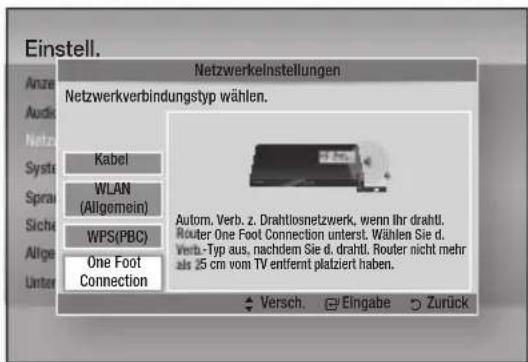 Einstell. Anze Audio Netz Syste Sprat Sichte Allige Unter Netzwerkinstellungen Netzwerkverbindungstyp wählen. Kabel WLAN (Allgemein) WPS(PBC) One Foot Connection Autom. Verb. z. Drahtlosnetzwerk, wenn Ihr drahtl. Router One Foot Connection unterst. Wählen Sie d. Verb-Typ aus, nachdem Sie d. drahtl. Router nicht mehr als 25 cm vom TV entfernt platziert haben. Versch. Eingabe Zurück