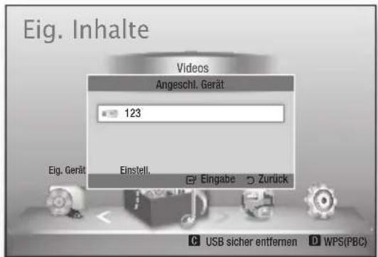 Eig. Inhalte Videos Angeschl. Gerät 123 Eig. Gerät Einstell. Eingabe Zurück USB sicher entfernen WPS(PBC)