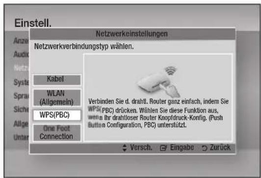 Einstell. Anze Audio Netz Systa Sprai Sichv Allge Untar Netzwerkverbindungstyp wählen. Kabel WLAN (Allgemein) WPS(PBC) One Foot Connection Verbinden Sie d. drahtl. Router ganz einfach, indem Sie WPS(PBC) drücken. Wählen Sie diese Funktion aus, werrn Ihr drahlloser Router Knopfdruck-Konfig. (Push Button Configuration, PBC) unterstützt. Versch. Eingabe Zurück