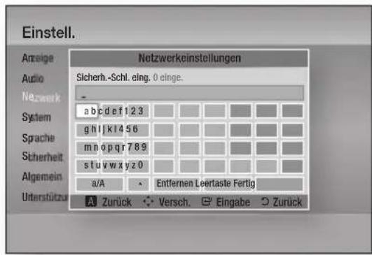 Einstell. Anzeige Audio Nezwerk System Sprache Sicherheit Algemein Unterstützung Netzwerkeinstellungen Sicherh.-Schl. eing. 0 einge. a b c d e f 1 2 3 g h l k 1 4 5 6 m n o p q r 7 8 9 s t u v w x y z 0 a/A Entfernen Leiertaste Fertig A Zurück Versch. Eingabe Zurück