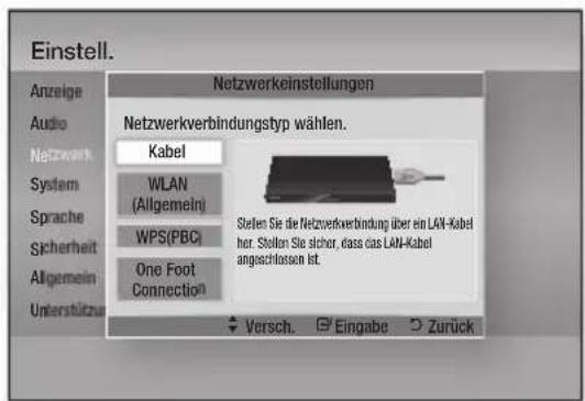 Einstell. Anzeige Audio Netzwerk System Sprache Sicherheit Allgemein Unterstützung Netzwerkinstellungen Netzwerkverbindungstyp wählen. Kabel WLAN (Allgemein) WPS(PBC) One Foot Connection Stellen Sie die Netzwerkverbindung über ein LAN-Kabel her. Stollen Sie sicher, dass das LAN-Kabel angeschlüssen ist. Versch. Eingabe Zurück