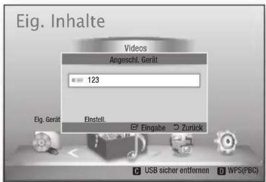 Eig. Inhalte Videos Angeschl. Gerät 123 Eig. Gerät Einstell. Eingabe Zurück USB sicher entfernen WPS(PBC)