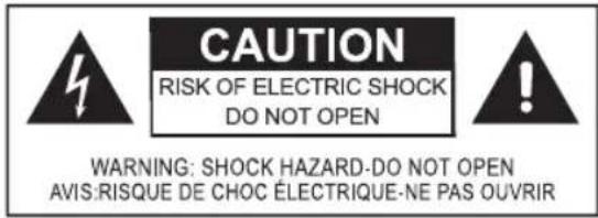 CAUTION RISK OF ELECTRIC SHOCK DO NOT OPEN WARNING: SHOCK HAZARD-DO NOT OPEN AVIS: RISQUE DE CHOC ÉLECTRIQUE-NE PAS OUVRIR