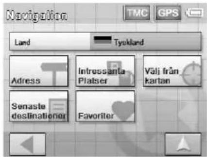 Navigation TMC GPS Land Tyekland Adress Intressanta Platser Välj från kartan Senaste destinationer Favoriter