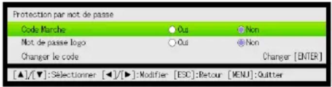 Protection par not de passe Code Marche ○ Oui ○ Non Not de passe logo ○ Oui ○ Non Changer le code Changer [ENTER] [▲]/[▼]:Sélectionner [◀]/[▶]:Modifier [ESC]:Retour [MENU]:Quitter