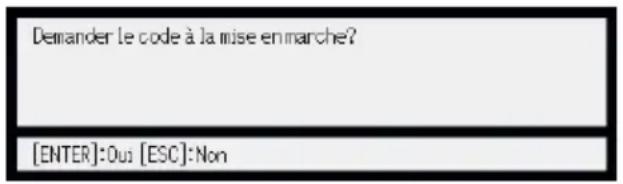 Demander le code à la mise en marche? [ENTER]:Ou: [ESC]:Non