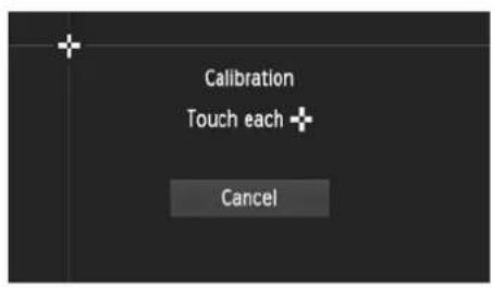 Calibration Touch each + Cancel