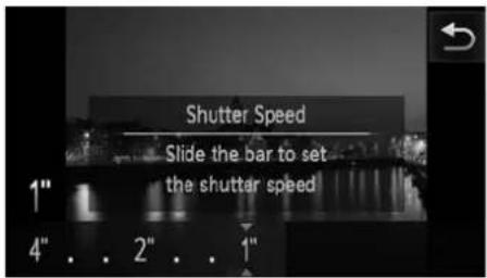Shutter Speed Slide the bar to set the shutter speed 1" 4" . . 2" . . 1"