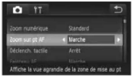 Zoom numérique Standard Zoom sur pt AF Marche Déclench. tactile Arrêt Passifs et al. Marche Affiche la vue agrandie de la zone de mise au pt
