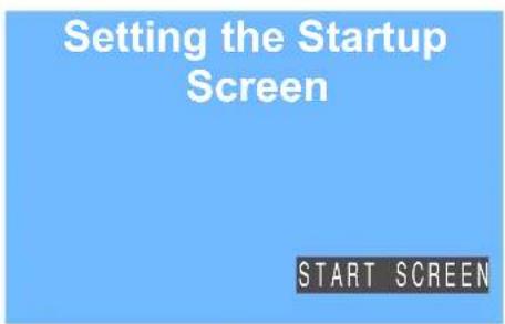 Setting the Startup Screen START SCREEN