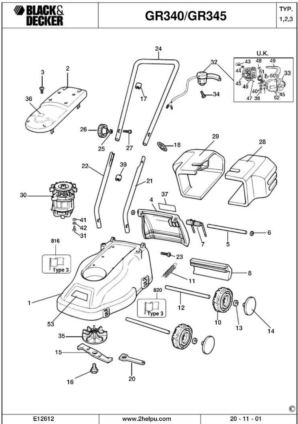 BLACK & DECKER GR340/GR345 TYP. 1,2,3 U.K. 32 34 43 48 49 44 51 50 33 45 46 40 47 38 52 24 17 36 26 25 27 18 29 28 22 39 21 37 4 7 6 30 41 42 31 816 Type 3 1 53 35 15 16 20 820 Type 3 23 11 12 10 13 14 © E12612 www.2helpu.com 20 - 11 - 01