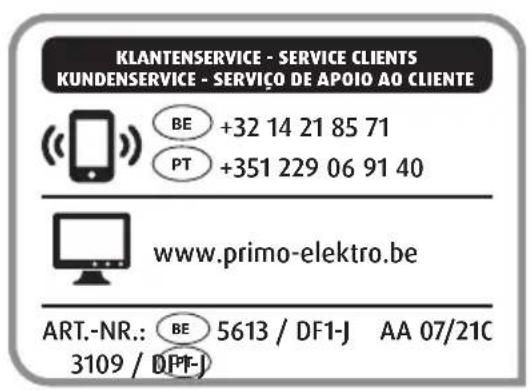 KLANTENSERVICE - SERVICE CLIENTS KUNDENSERVICE - SERVIÇO DE APOIO AO CLIENTE BE +32 14 21 85 71 PT +351 229 06 91 40 www.primo-elektro.be ART.-NR.: BE 5613 / DF1-J AA 07/21C 3109 / DPT-J