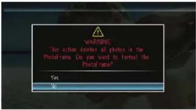 WARNING: This action deletes all photos in the PhotoFrame. Do you want to format the PhotoFrame? Yes No