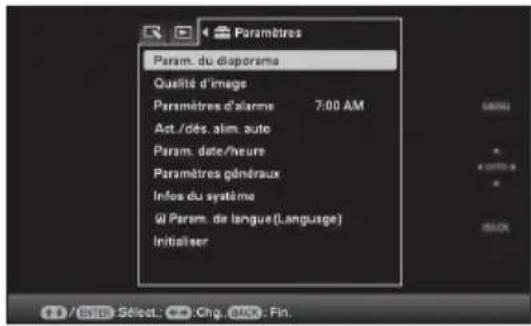 Paramètres Param. du diaporama Qualité d'image Paramètres d'alarme 7:00 AM Act./dés. alim. auto Param. date/heure Paramètres généraux Infoa du système @ Param. de langue(Language) Initialiser