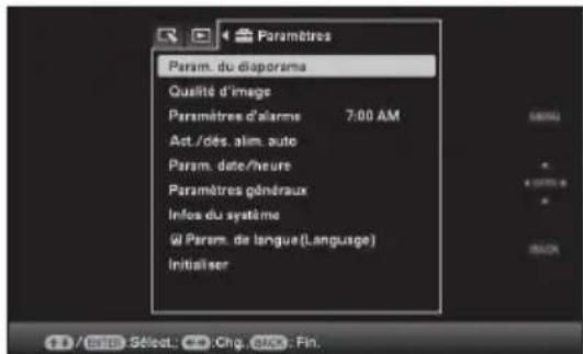 Paramètres Param. du diaporama Qualité d'image Paramètres d'alarme 7:00 AM Act./dés. aim. auto Param. date/heure Paramètres généraux Infoa du système @ Param. de langue(Language) Initialiser