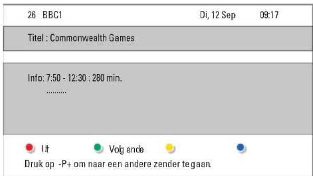 26 BBC1 Di, 12 Sep 09:17 Titel : Commonwealth Games Info: 7:50 - 12:30 : 280 min. .......... ● U# Volg ende ● Druk op -P+ om naar een andere zender te gaan