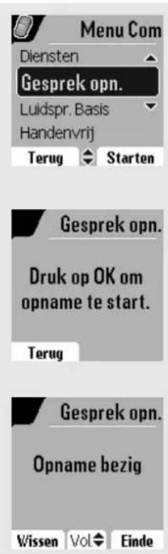 Menu Com Diensten Gesprek opn. Luidspr. Basis Handenvrij Terug Starten Gesprek opn. Druk op OK om opname te start. Terug Gesprek opn. Opname bezig Wissen Vol Einde