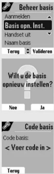 Beheer basis Aanmelden Basis opn. Inst. Handset uit Naam basis Terug Valideren Wilt u de basis opnieuw instellen? Nee Ja Code basis Code basis: Terug