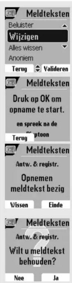Meldteksten Beluister Wijzigen Alles wissen Anoniem Terug Valideren Meldteksten Druk op OK om opname te start. en spreek na de Terug Meldteksten Antw. & registr. Opnemen meldtekst bezig Wissen Einde Meldteksten Antw. & registr. Wilt u meldtekst behouden? Nee Ja