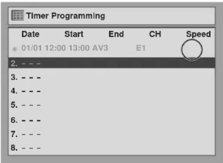 Timer Programming Date Start End CH Speed * 01/01 12:00 13:00 AV3 E1 2. - - 3. - - 4. - - 5. - - 6. - - 7. - - 8. - - -