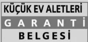KÜÇÜK EV ALETLERİ GARANTİ BELGESİ