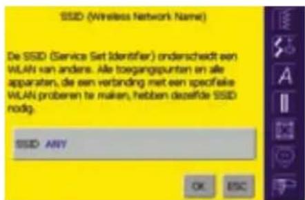 SSID (Wireless Network Name) De SSID (Service Set Identifier) onderscheidt een WLAN van anders. Alle toegangspunten en alle apparaten, de een verbinding met een specifieke WLAN proberen te maken, hebben dezelfde SSID nodig. SSID ANY OK ESC