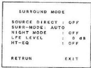 SURROUND MODE SOURCE DIRECT : OFF SURR-MODE: AUTO NIGHT MODE : OFF LPE LEVEL : 0 dB HT-EQ : OFF RETRUN EXIT