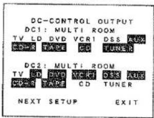 DC-CONTROL OUTPUT DC1: MULTI ROOM TV LD DVD VCR1 DSS AUX CD-R TAPE CD TUNER DC2: MULTI ROOM TV LD DVD VCR1 DSS AUX CD-R TAPE CD TUNER NEXT SETUP EXIT