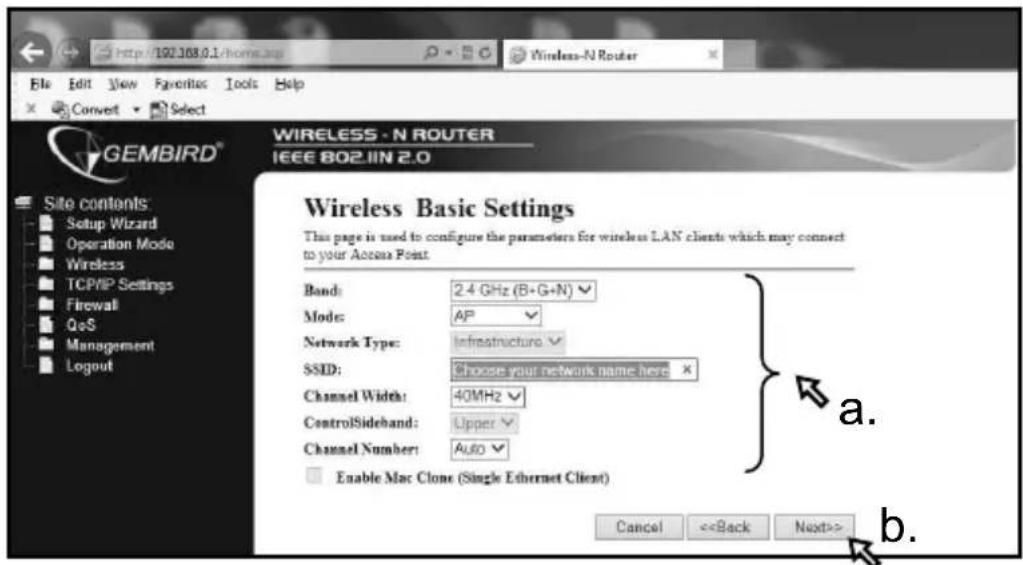 WIRELESS - N ROUTER IEEE 802.1IN 2.0 Wireless Basic Settings This page is used to configure the parameters for wireless LAN clients which may connect to your Access Point. Band: 2.4 GHz (B+G+N) Mode: AP Network Type: Infrastructure SSID: Choose your network name here Channel Width: 40MHz ControlSideband: Upper Channel Number: Auto Enable Mac Clone (Single Ethernet Client) Cancel <> a. b.
