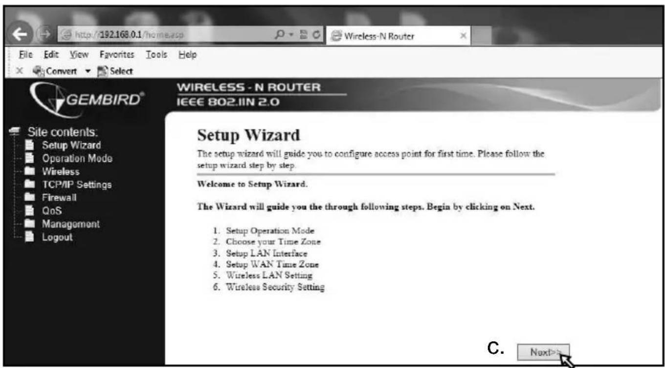 File Edit View Favorites Tools Help Convert Select GEMBIRD® WIRELESS - N ROUTER IEEE 802.IIN 2.0 Site contents: Setup Wizard Operation Mode Wireless TCP/IP Settings Firewall QoS Management Logout Setup Wizard The setup wizard will guide you to configure access point for first time. Please follow the setup wizard step by step. Welcome to Setup Wizard. The Wizard will guide you the through following steps. Begin by clicking on Next. 1. Setup Operation Mode 2. Choose your Time Zone 3. Setup LAN Interface 4. Setup WAN Time Zone 5. Wireless LAN Setting 6. Wireless Security Setting C. Next>
