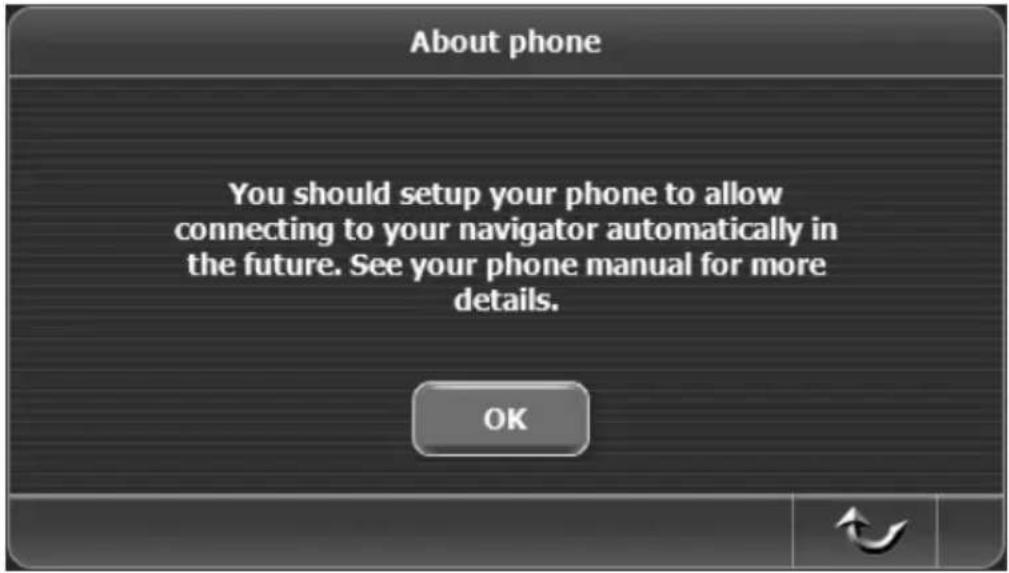 About phone You should setup your phone to allow connecting to your navigator automatically in the future. See your phone manual for more details. OK