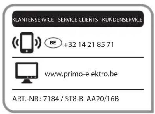 KLANTENSERVICE - SERVICE CLIENTS - KUNDENSERVICE BE +32 14 21 85 71 www.primo-elektro.be ART.-NR.: 7184 / ST8-B AA20/16B