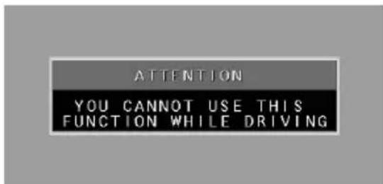 ATTENTION YOU CANNOT USE THIS FUNCTION WHILE DRIVING