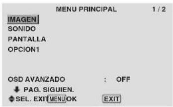 MENU PRINCIPAL 1 / 2 IMAGEN SONIDO PANTALLA OPCION1 OSD AVANZADO : OFF ↓ PAG. SIGUIEN. ◆ SEL. EXIT MENU OK EXIT