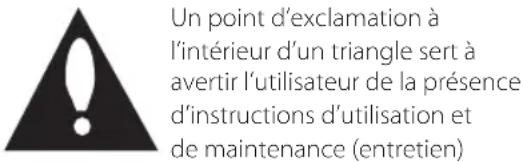 Un point d'exclamation à l'intérieur d'un triangle sert à avertir l'utilisateur de la présence d'instructions d'utilisation et de maintenance (entretien)