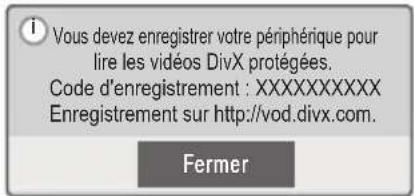 Vous devez enregistrer votre périphérique pour lire les vidéos DivX protégées. Code d'enregistrement : XXXXXXXXXXX Enregistrement sur http://vod.divx.com. Fermer