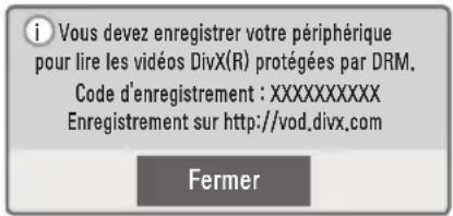 Vous devez enregistrer votre périphérique pour lire les vidéos DivX(R) protégées par DRM. Code d'enregistrement : XXXXXXXXXX Enregistrement sur http://vod.divx.com Fermer