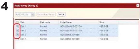 RAID Array (Array 1) RAID Mode User RAID Array Cancel Disk Disk mode Model Name Size Disk 1 Normal WD500AAK5-00VGA 465.8.08 Disk 2 Normal WD500AAK5-00VGA 465.8.08 Disk 3 Normal WD500K5-00WBS 465.8.08 Disk 4 Normal WD500K5-00WBS 465.8.08