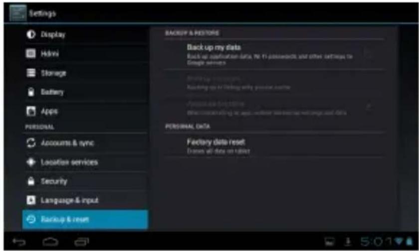 Settings Display HDMI Storage Battery Apps PERSONAL Accounts & sync Location services Security Language & input Backup & reset BACKUP & RESTORE Backup my data Back-up application data, No. 11 passwords and other settings to Google services Backup Up Padding up or following only personal data Factory…