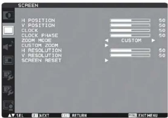 SCREEN H POSITION V POSITION CLOCK CLOCK PHASE ZOOM MODE CUSTOM ZOOM H RESOLUTION V RESOLUTION SCREEN RESET 50 50 50 50 CUSTOM 50 50 SEL SET NEXT EXIT RETURN MENU EXIT MENU